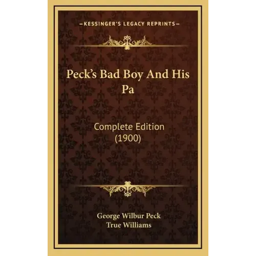 Peck's Bad Boy And His Pa: Complete Edition (1900)