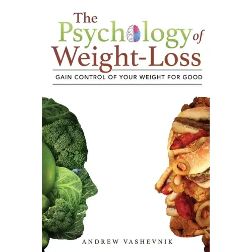 The Psychology Of Weight-Loss: Gain Control of Your Weight for Good