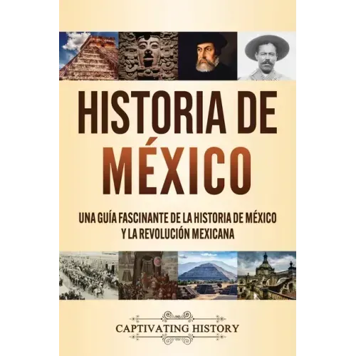 Historia de México: Una guía fascinante de la historia de México y la Revolución Mexicana