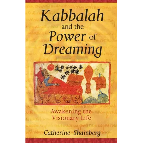 Kabbalah and the Power of Dreaming: Awakening the Visionary Life