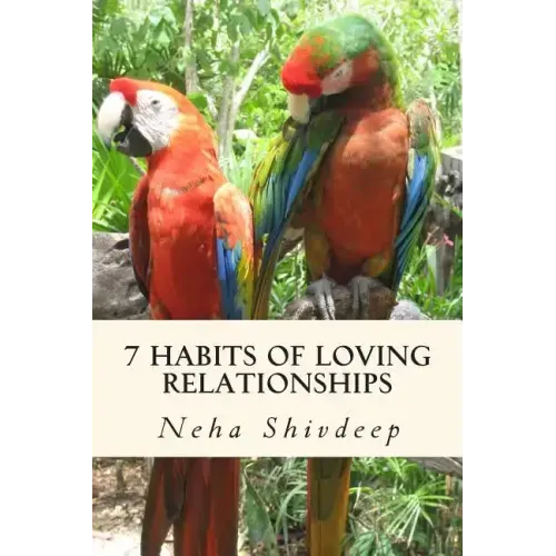 Seven habits of loving relationships: A spiritual guide to blissful relationships