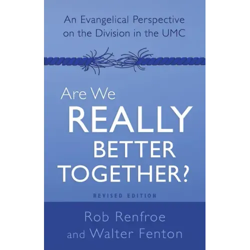 Are We Really Better Together? Revised Edition: An Evangelical Perspective on the Division in the Umc
