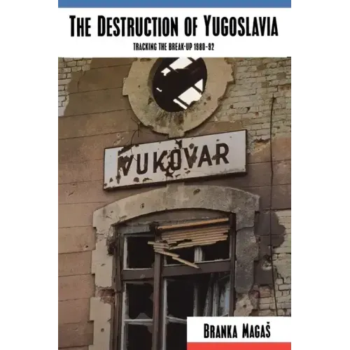 The Destruction of Yugoslavia: Tracking the Break-up 1980-92