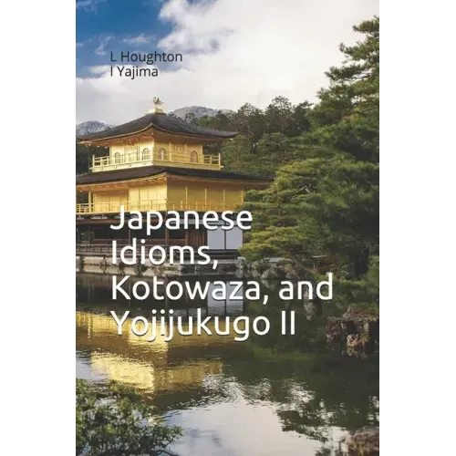 Japanese Idioms, Kotowaza, and Yojijukugo II