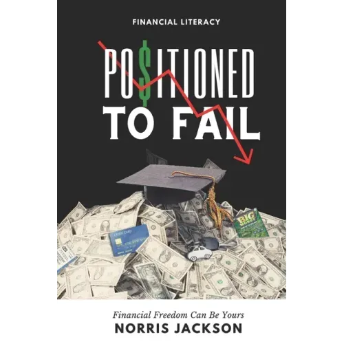 Positioned To Fail: Financial Freedom Can Be Yours