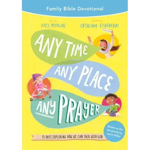 Any Time, Any Place, Any Prayer Family Bible Devotional: 15 Days Exploring How We Can Talk with God