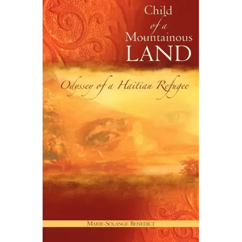 Child of A Mountainous Land: Odyssey of a Haitian Refugee