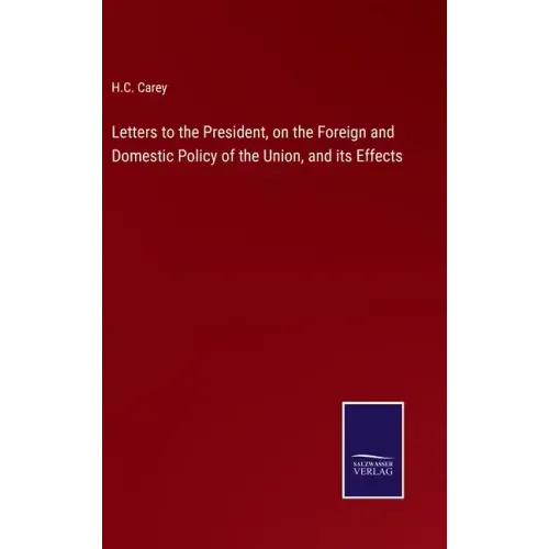 Letters to the President, on the Foreign and Domestic Policy of the Union, and its Effects