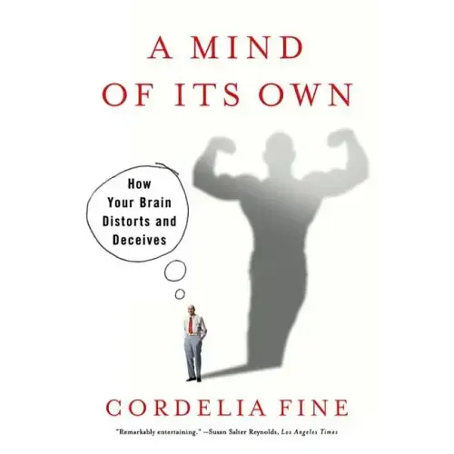 Mind of Its Own: How Your Brain Distorts and Deceives