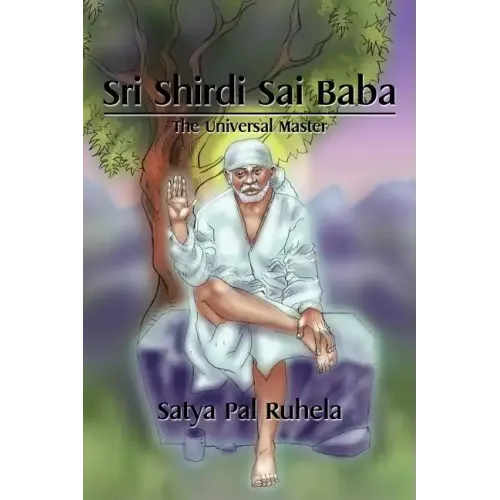 Sri Shirdi Sai Baba: The Universal Master
