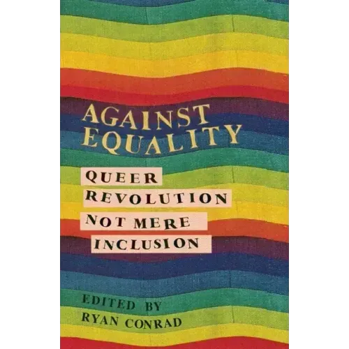 Against Equality: Queer Revolution, Not Mere Inclusion