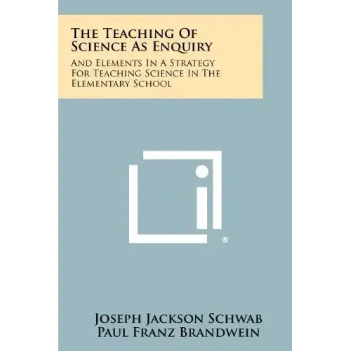 The Teaching Of Science As Enquiry: And Elements In A Strategy For Teaching Science In The Elementary School