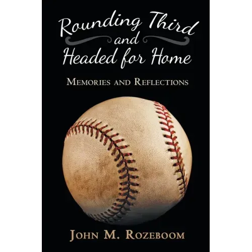 Rounding Third and Headed for Home: Memories and Reflections