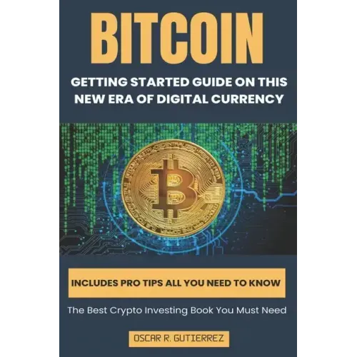 Bitcoin: Getting Started Guide on This New Era of Digital Currency