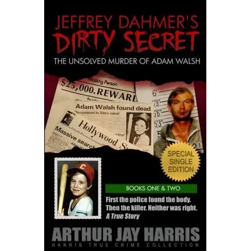 Jeffrey Dahmer's Dirty Secret: The Unsolved Murder of Adam Walsh: SPECIAL SINGLE EDITION. First the police found the body. Then the killer. Neither w