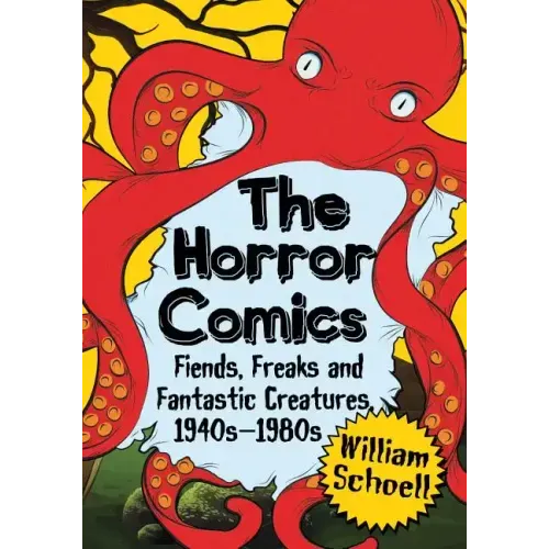 The Horror Comics: Fiends, Freaks and Fantastic Creatures, 1940s-1980s