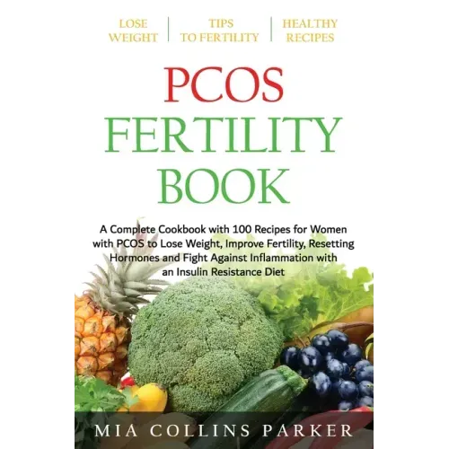 Pcos Fertility Book: A Complete Cookbook with 100 Recipes for Women with PCOS to Lose Weight, Improve Fertility, Resetting Hormones and Fig
