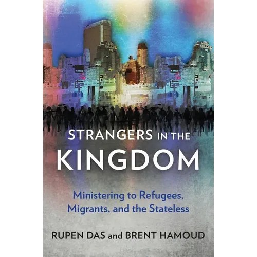 Strangers in the Kingdom: Ministering to Refugees, Migrants and the Stateless