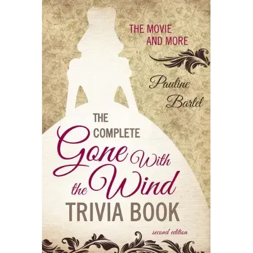 The Complete Gone With the Wind Trivia Book: The Movie and More