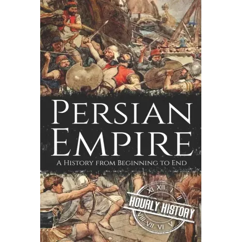 Persian Empire: A History from Beginning to End
