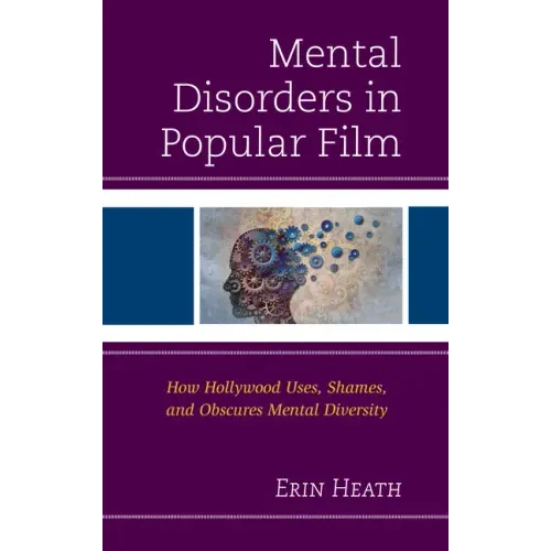 Mental Disorders in Popular Film: How Hollywood Uses, Shames, and Obscures Mental Diversity