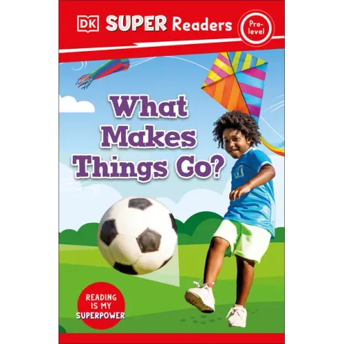 DK Super Readers Pre-Level What Makes Things Go?