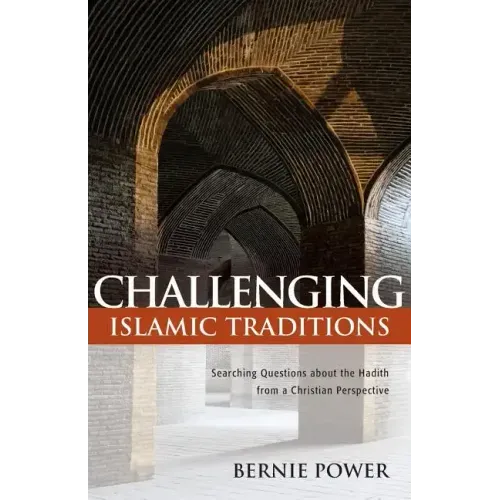 Challenging Islamic Traditions:: Searching Questions about the Hadith from a Christian Perspective
