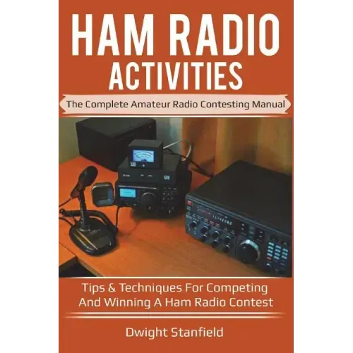 Ham Radio Activities: The Complete Amateur Radio Contesting Manual: Tips & Techniques for Competing & Winning in a Ham Radio Contest