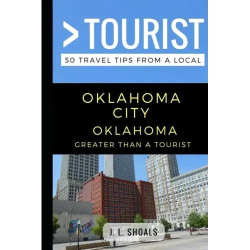 Greater Than a Tourist - Oklahoma City Oklahoma USA: 50 Travel Tips from a Local