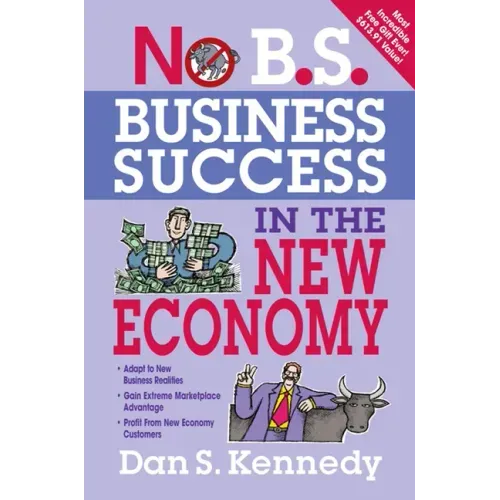 No B.S. Business Success In The New Economy: Seven Core Strategies for Rapid-Fire Business Growth