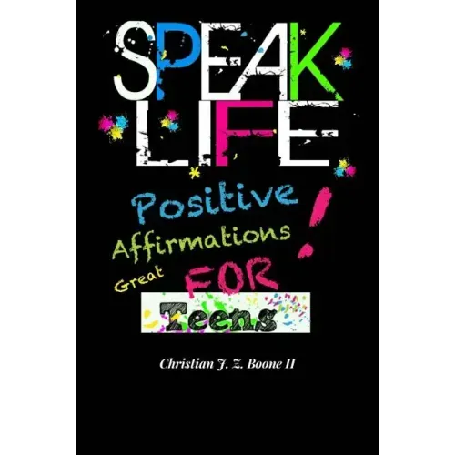 Speak Life: Positive Affirmations: For Teens