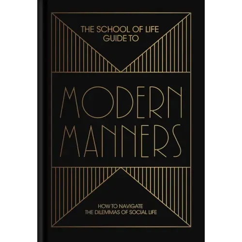 The School of Life Guide to Modern Manners: How to Navigate the Dilemmas of Social Life