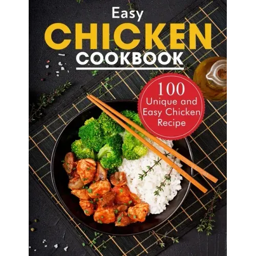 Easy Chicken Cookbook: 100 Unique and Easy Chicken Recipes