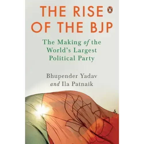 The Rise of the Bjp: The Making of the World's Largest Political Party