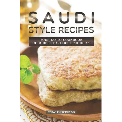 Saudi Style Recipes: Your Go-To Cookbook of Middle Eastern Dish Ideas!