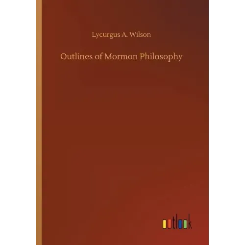 Outlines of Mormon Philosophy