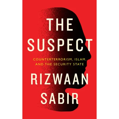 The Suspect: Counterterrorism, Islam, and the Security State
