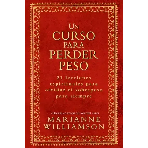 Un Curso Para Perder Peso: 21 Lecciones Espirituales Para Olvidar El Sobrepeso Para Siempre = A Course in Weight Loss
