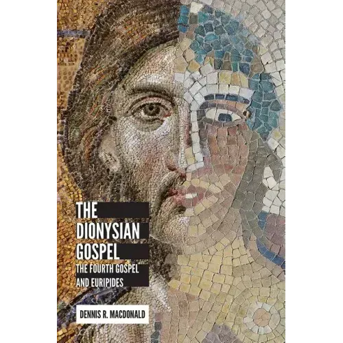 The Dionysian Gospel: The Fourth Gospel and Euripides