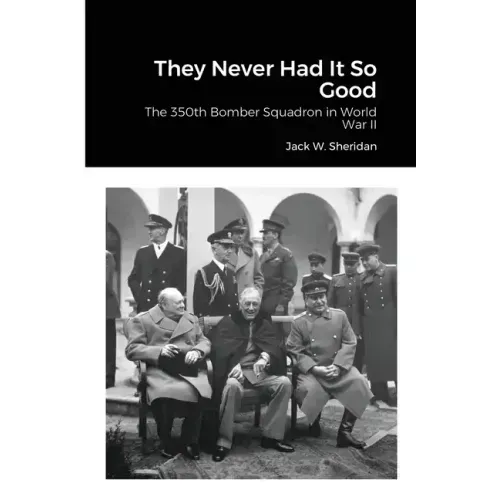 They Never Had It So Good: The 350th Bomber Squadron in World War II