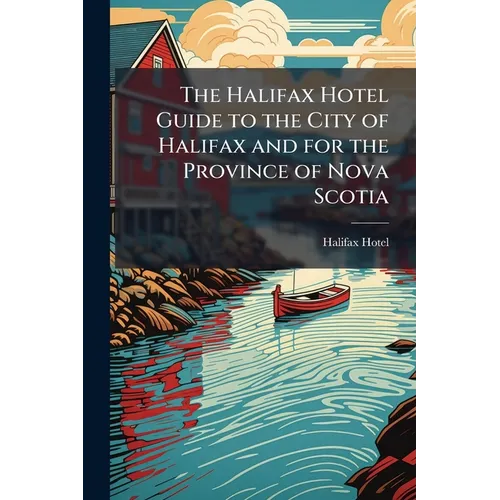 The Halifax Hotel Guide to the City of Halifax and for the Province of Nova Scotia