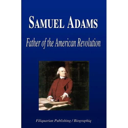 Samuel Adams - Father of the American Revolution (Biography)