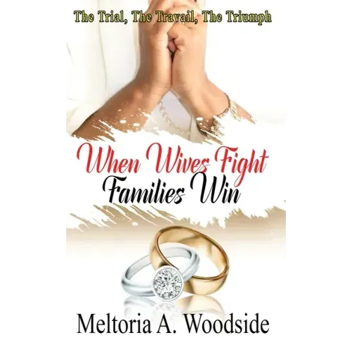 When Wives Fight Families Win: The Trial, The Travail, The Triumph