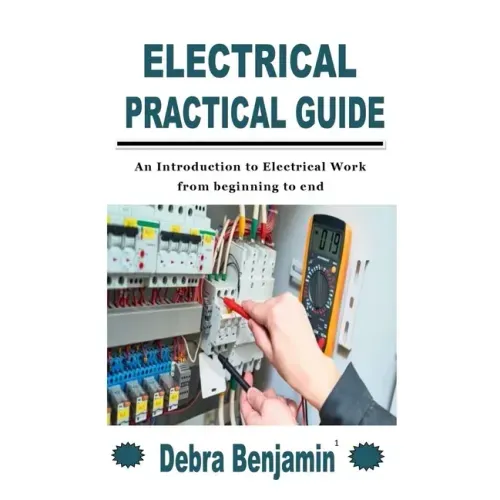 Electrical Practical Guide: An Introduction to Electrical Work from beginning to end
