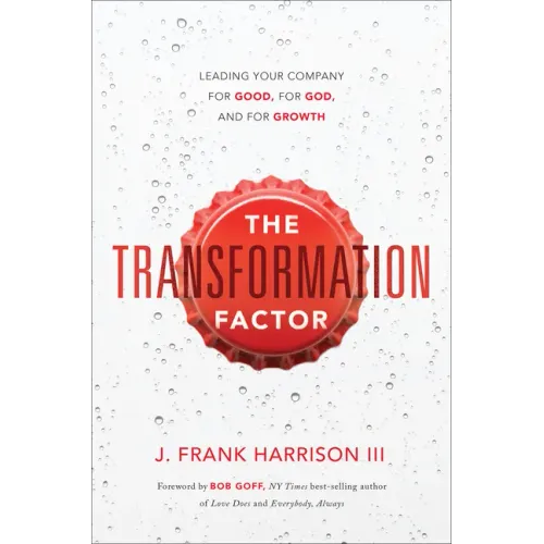 The Transformation Factor: Leading Your Company for Good, for God, and for Growth