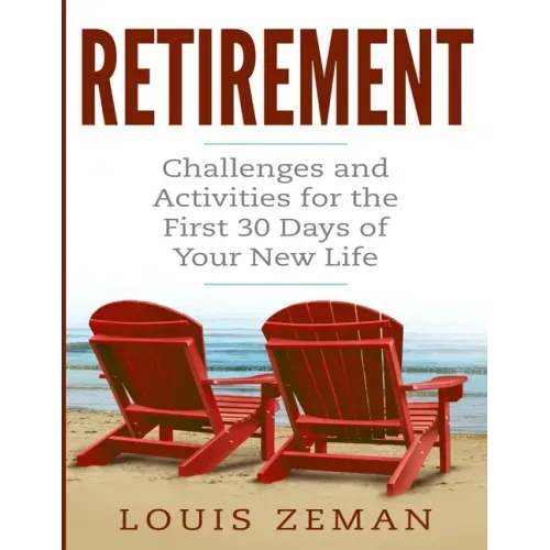 Retirement Planning: Challenges and Activities for the First 30 Days of Your New Life (Retirement Gifts)