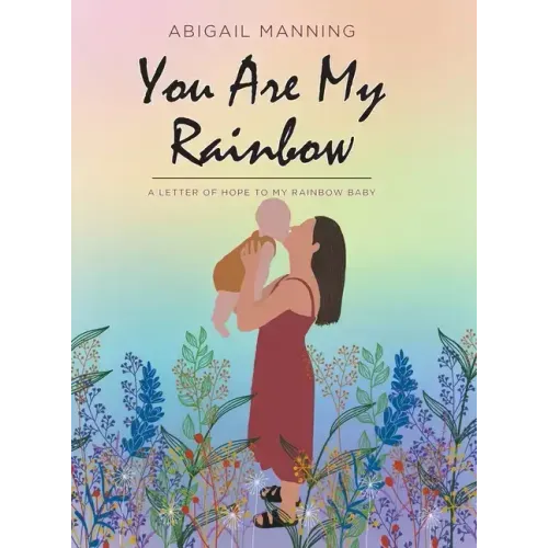 You Are My Rainbow: A Letter of Hope to My Rainbow Baby