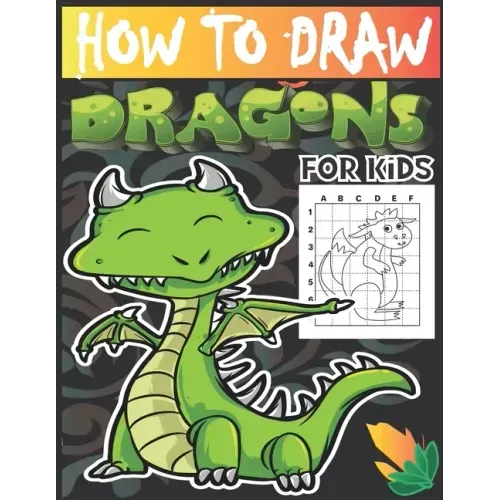 How to draw dragons for kids: Drawing Cute and Adorable Dragons Step-By-Step (learn to draw dragons for kids).