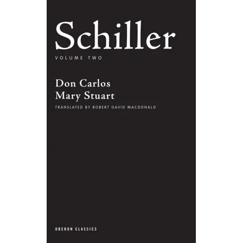 Schiller: Volume Two: Don Carlos; Mary Stuart