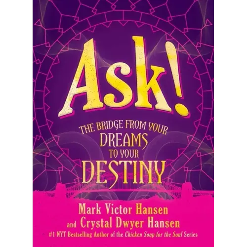 Ask!: The Bridge from Your Dreams to Your Destiny